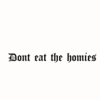 Dont Eat the Homies